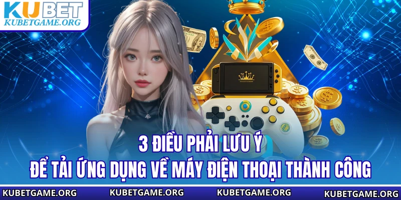 3 điều phải lưu ý để tải ứng dụng về máy điện thoại thành công