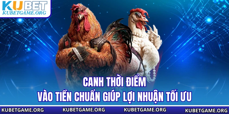 Canh thời điểm vào tiền chuẩn giúp lợi nhuận tối ưu