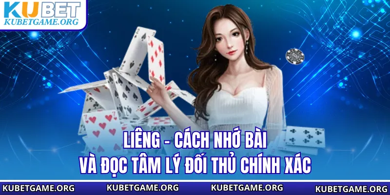Liêng - Cách Nhớ Bài Và Đọc Tâm Lý Đối Thủ Chính Xác