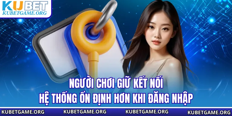 Người chơi giữ kết nối hệ thống ổn định hơn khi đăng nhập