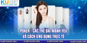Pocker - Các Thế Bài Mạnh Yếu Và Cách Ứng Dụng Thực Tế