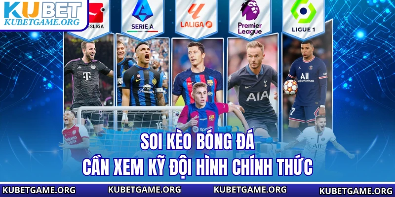 Soi kèo bóng đá cần xem kỹ đội hình chính thức